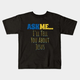 Ask Me... I'll Tell You About Jesus Kids T-Shirt